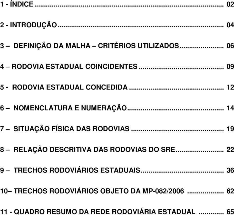 .. 12 6 NOMENCLATURA E NUMERAÇÃO... 14 7 SITUAÇÃO FÍSICA DAS RODOVIAS.