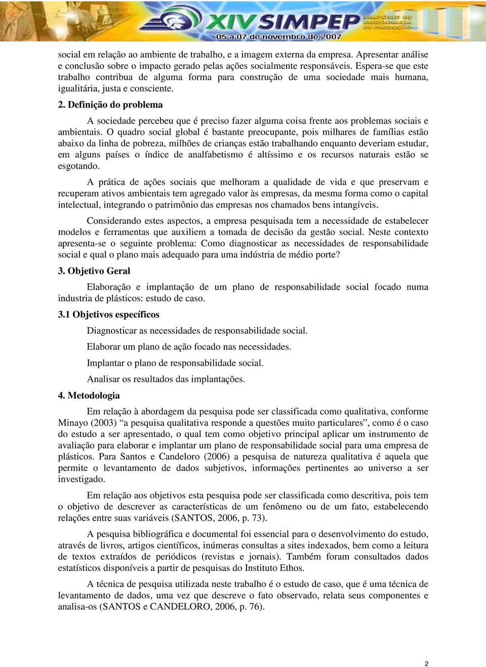 Definição do problema A sociedade percebeu que é preciso fazer alguma coisa frente aos problemas sociais e ambientais.