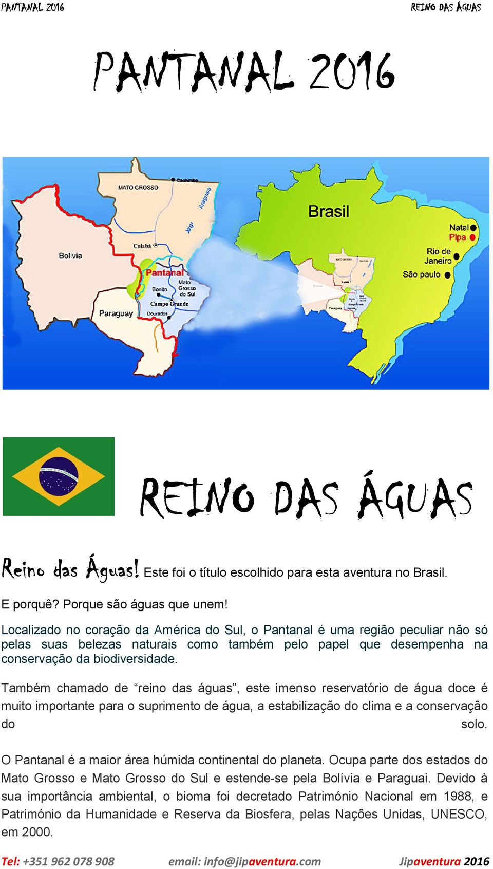 Também chamado de reino das águas, este imenso reservatório de água doce é muito importante para o suprimento de água, a estabilização do clima e a conservação do solo.