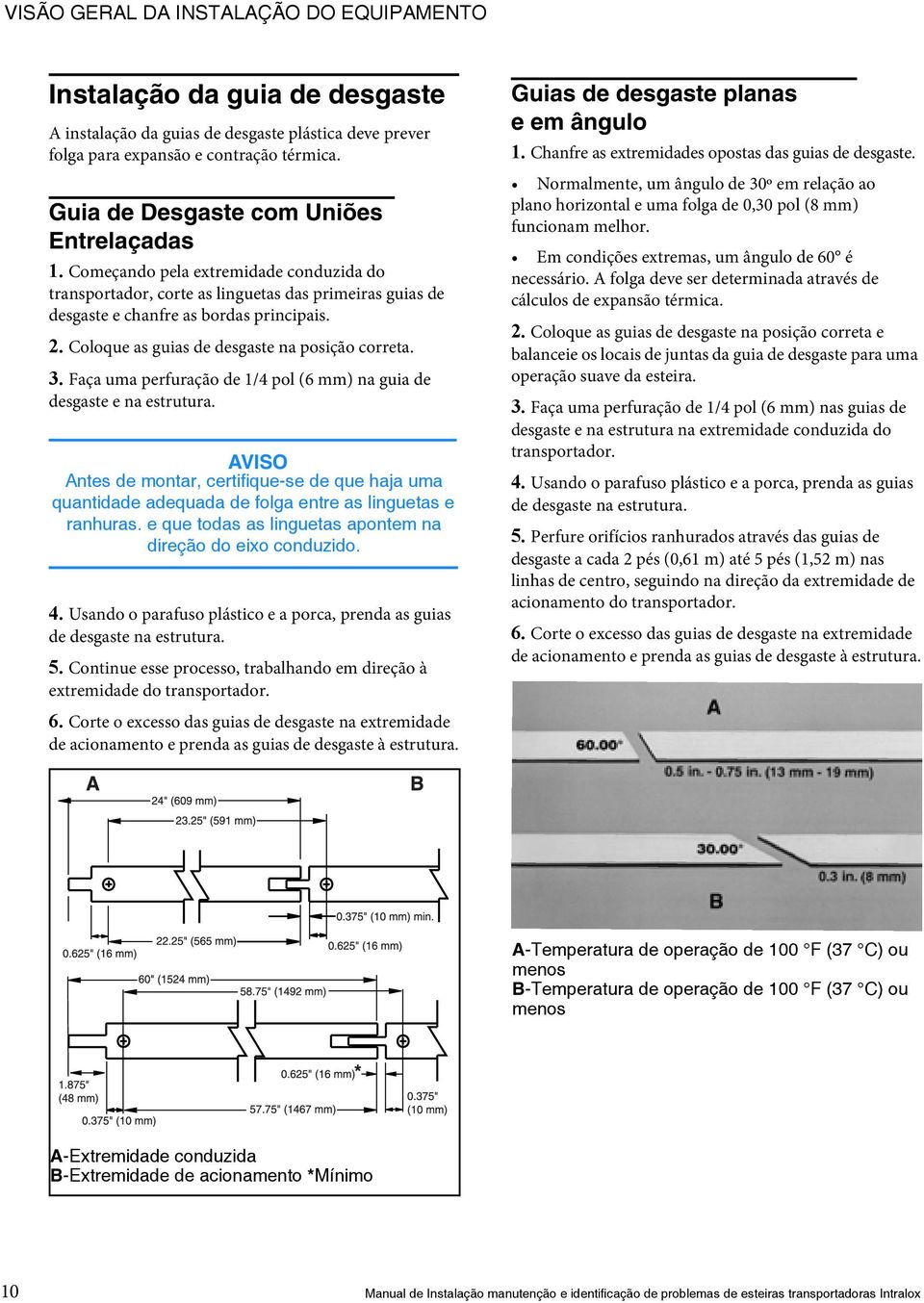 Coloque as guias de desgaste na posição correta. 3. Faça uma perfuração de 1/4 pol (6 mm) na guia de desgaste e na estrutura.