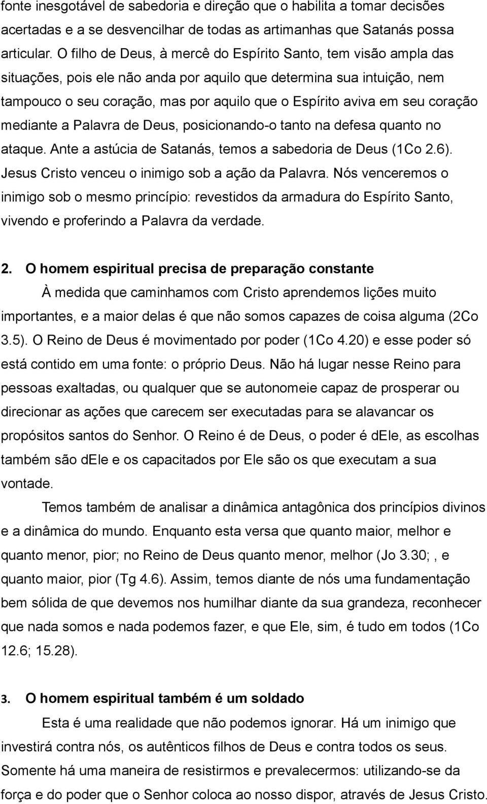 seu coração mediante a Palavra de Deus, posicionando-o tanto na defesa quanto no ataque. Ante a astúcia de Satanás, temos a sabedoria de Deus (1Co 2.6).