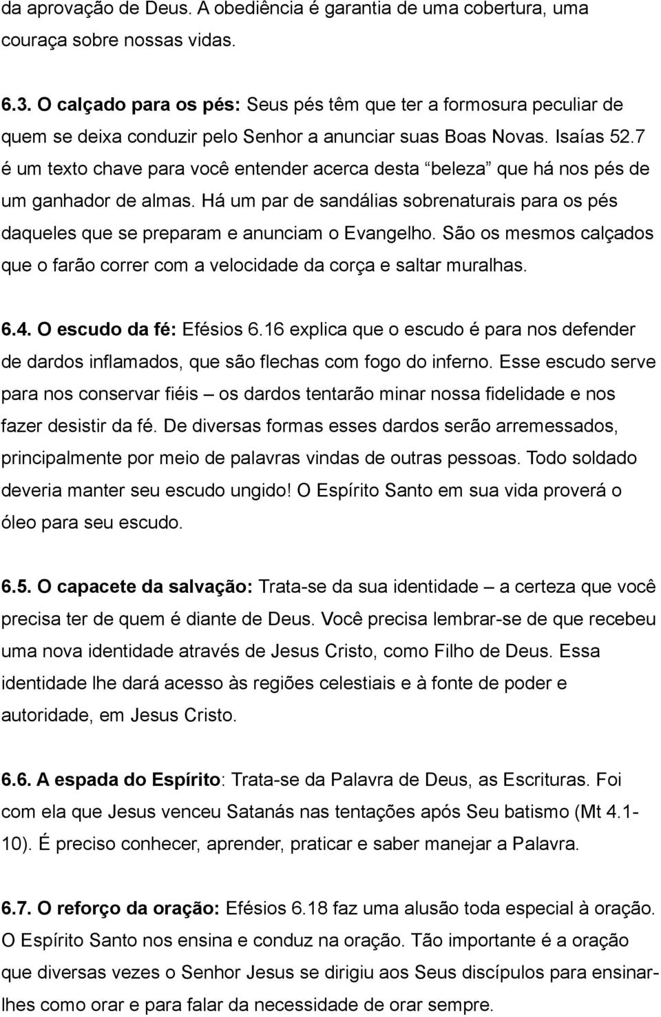 7 é um texto chave para você entender acerca desta beleza que há nos pés de um ganhador de almas. Há um par de sandálias sobrenaturais para os pés daqueles que se preparam e anunciam o Evangelho.