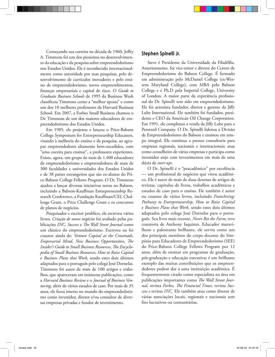 e capital de risco. O Guide to Graduate Business Schools de 1995 da Business Week classificou Timmons como a melhor aposta e como um dos 10 melhores professores da Harvard Business School.