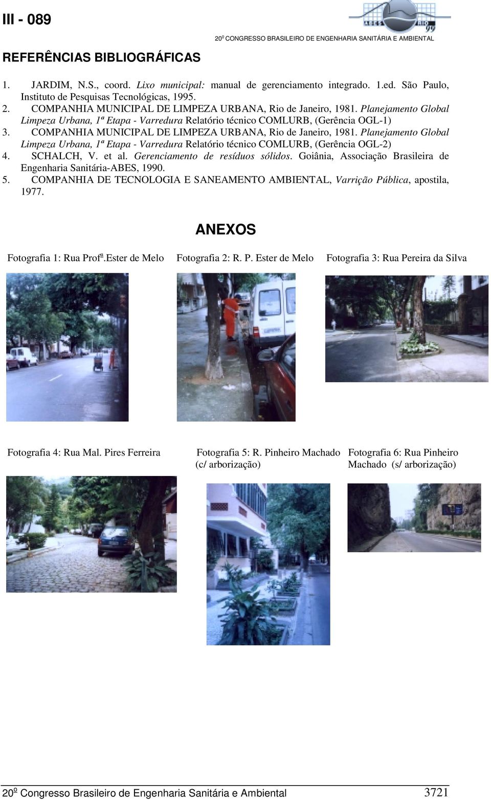 COMPANHIA MUNICIPAL DE LIMPEZA URBANA, Rio de Janeiro, 1981. Planejamento Global Limpeza Urbana, 1ª Etapa - Varredura Relatório técnico COMLURB, (Gerência OGL-2) 4. SCHALCH, V. et al.
