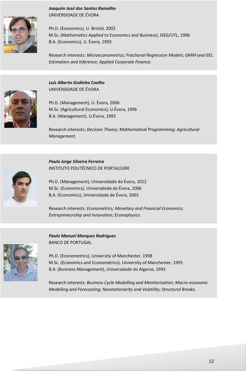 Évora, 1993 Research interests: Microeconometrics; Fractional Regression Models; GMM and GEL Estimation and Inference; Applied Corporate Finance. Luís Alberto Godinho Coelho UNIVERSIDADE DE ÉVORA Ph.