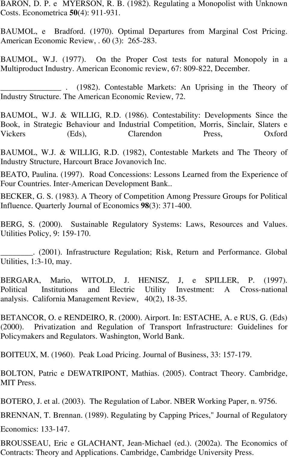 Contestable Markets: An Uprising in the Theory of Industry Structure. The American Economic Review, 72. BAUMOL, W.J. & WILLIG, R.D. (1986).