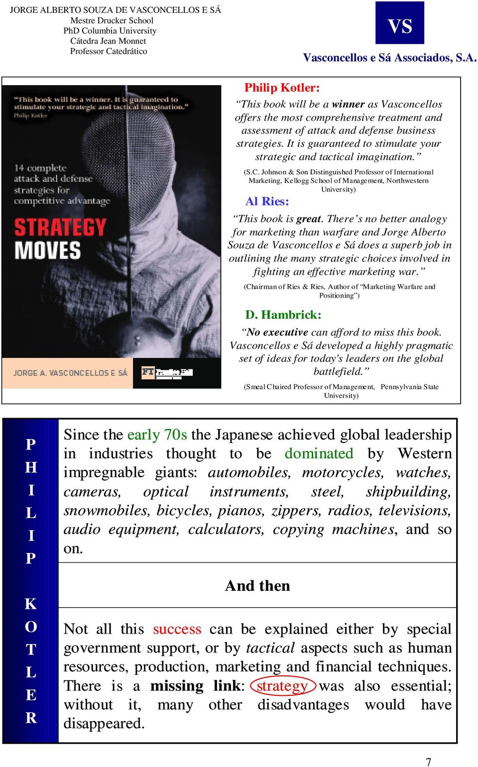 Johnson & Son Distinguished Professor of International Marketing, Kellogg School of Management, Northwestern University) Al Ries: This book is great.