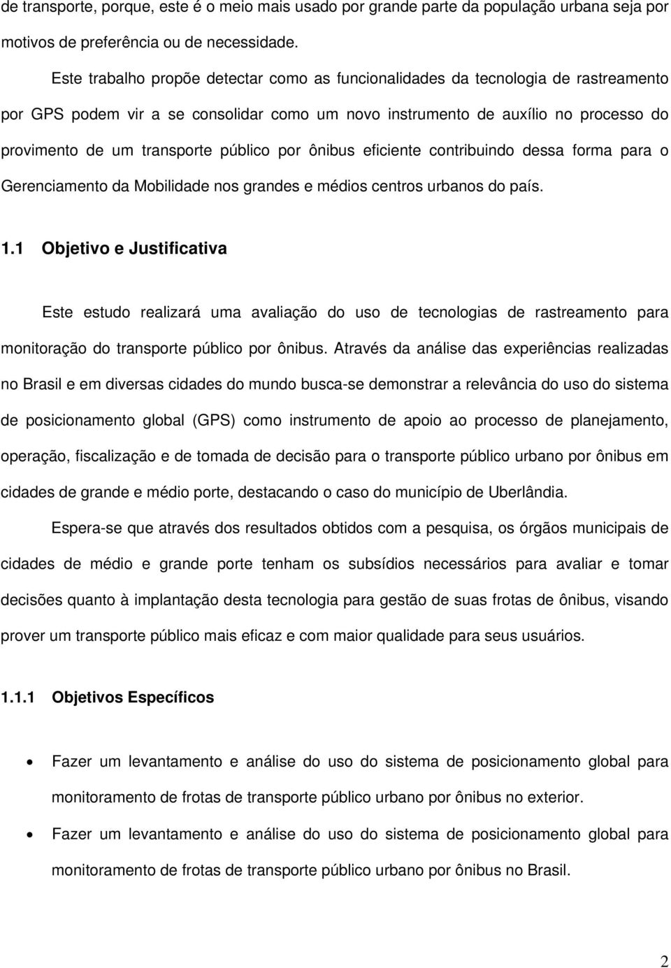 público por ônibus eficiente contribuindo dessa forma para o Gerenciamento da Mobilidade nos grandes e médios centros urbanos do país. 1.