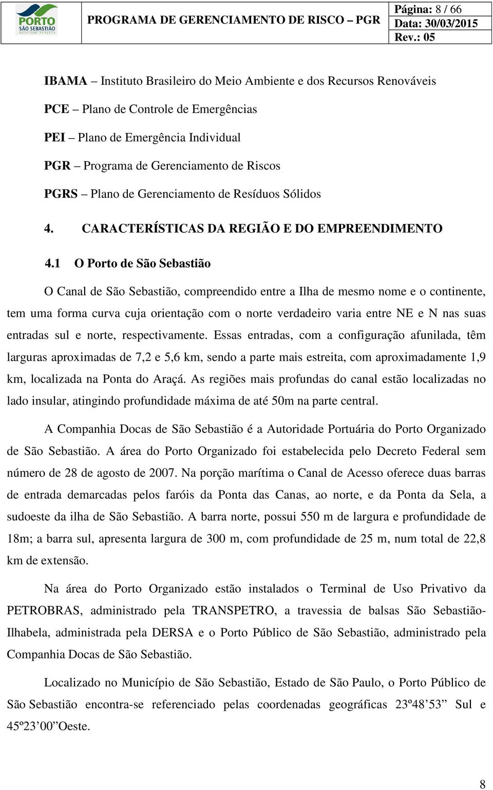 de Gerenciamento de Resíduos Sólidos 4. CARACTERÍSTICAS DA REGIÃO E DO EMPREENDIMENTO 4.