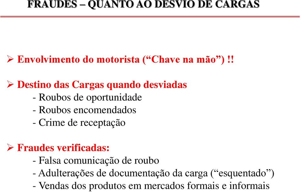 - Crime de receptação Fraudes verificadas: - Falsa comunicação de roubo -