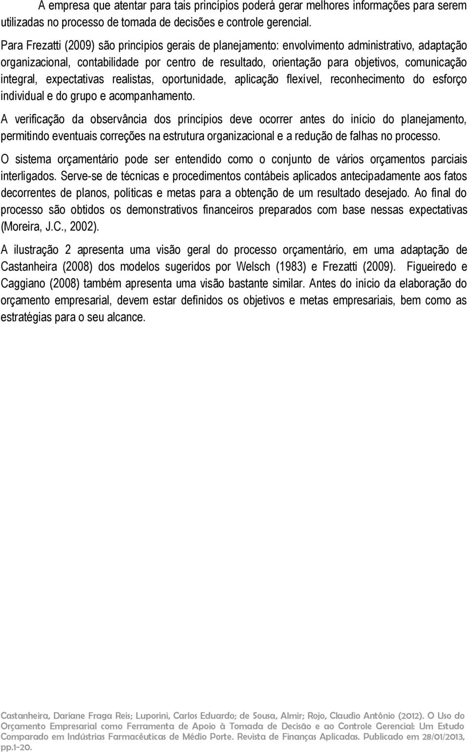 integral, expectativas realistas, oportunidade, aplicação flexível, reconhecimento do esforço individual e do grupo e acompanhamento.