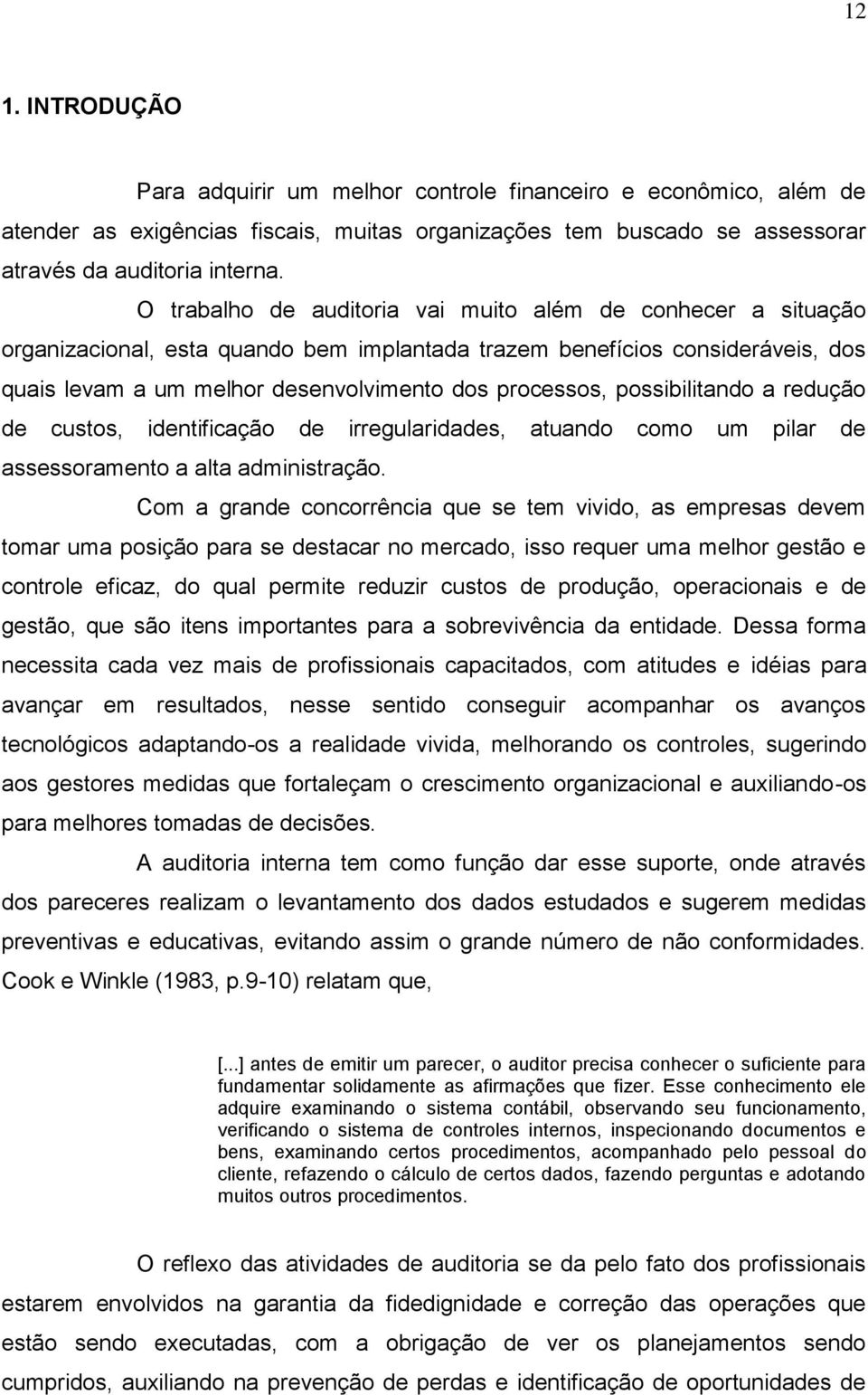 possibilitando a redução de custos, identificação de irregularidades, atuando como um pilar de assessoramento a alta administração.