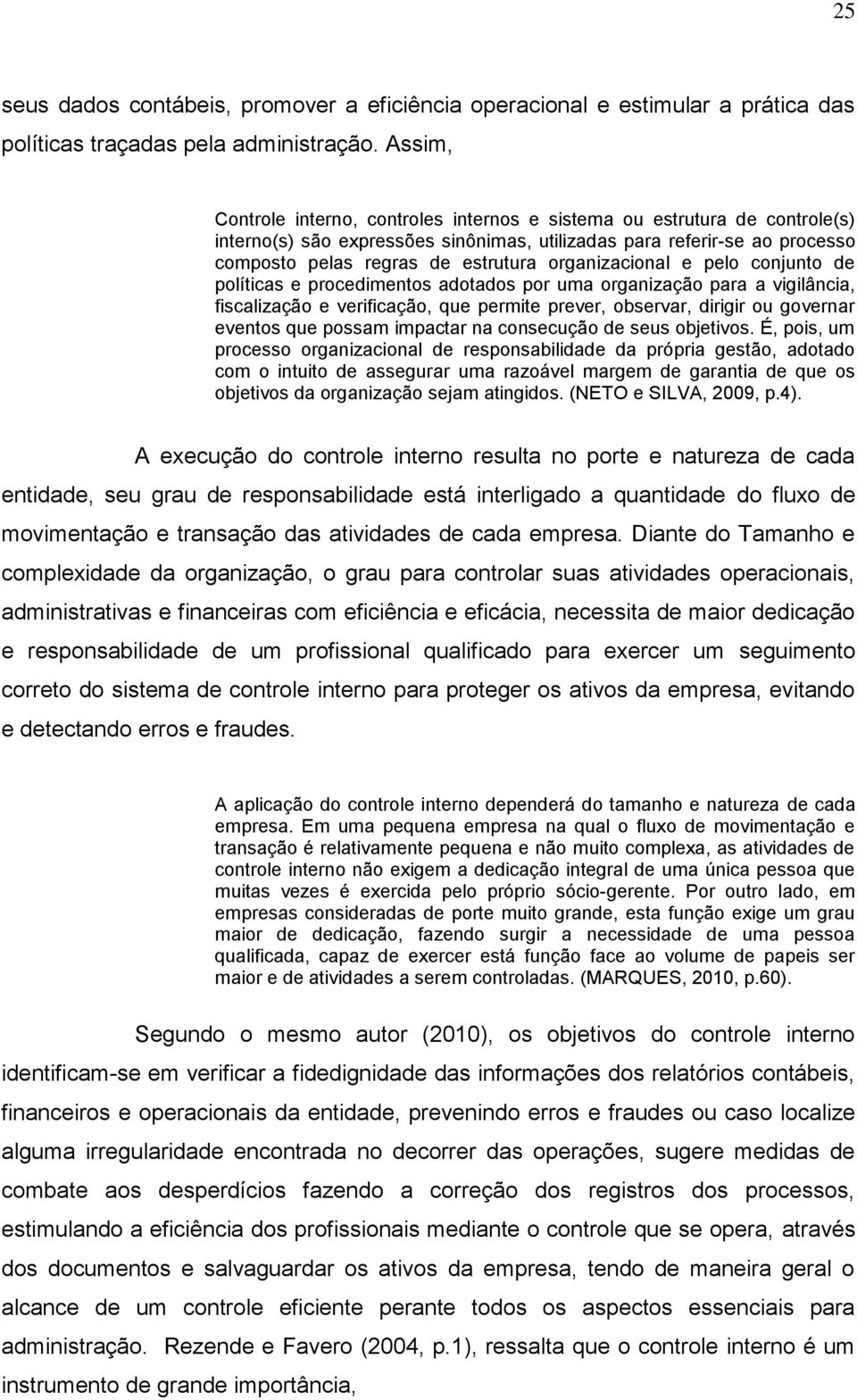 organizacional e pelo conjunto de políticas e procedimentos adotados por uma organização para a vigilância, fiscalização e verificação, que permite prever, observar, dirigir ou governar eventos que