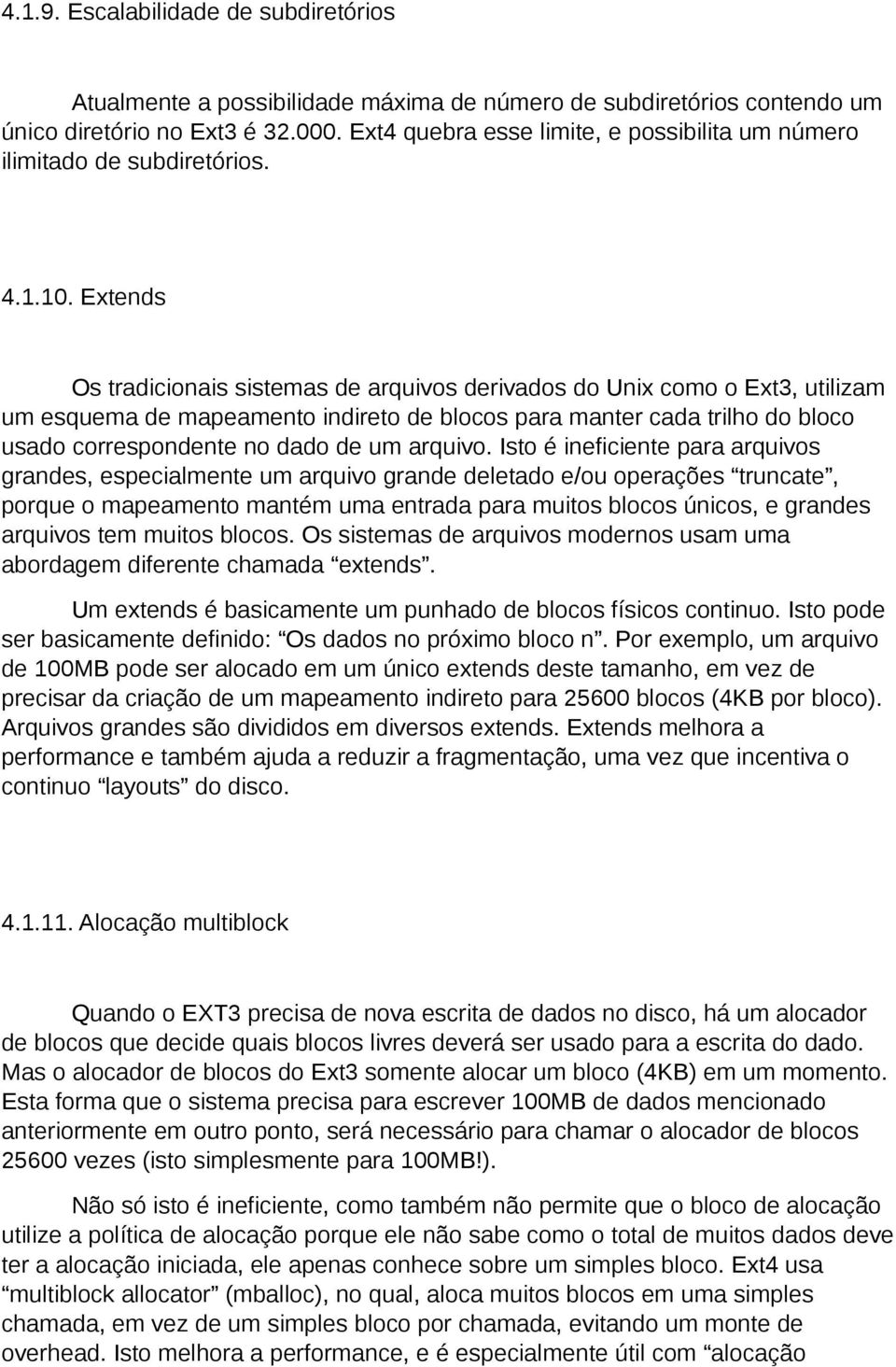 Extends Os tradicionais sistemas de arquivos derivados do Unix como o Ext3, utilizam um esquema de mapeamento indireto de blocos para manter cada trilho do bloco usado correspondente no dado de um