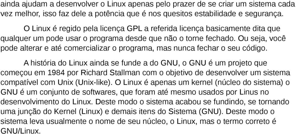 Ou seja, você pode alterar e até comercializar o programa, mas nunca fechar o seu código.