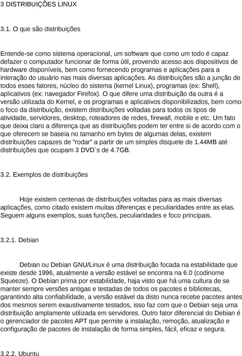 disponíveis, bem como fornecendo programas e aplicações para a interação do usuário nas mais diversas aplicações.