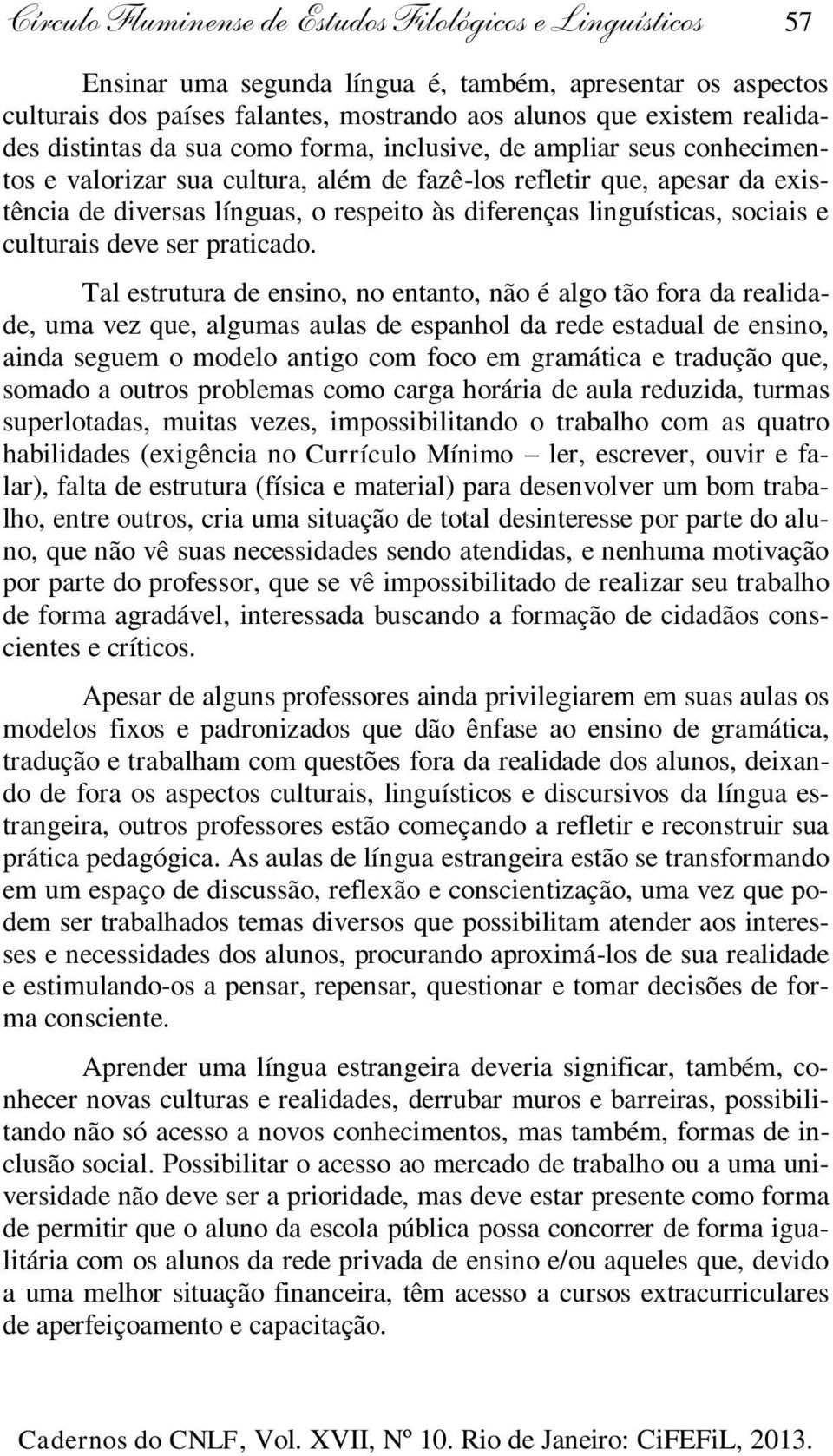 linguísticas, sociais e culturais deve ser praticado.