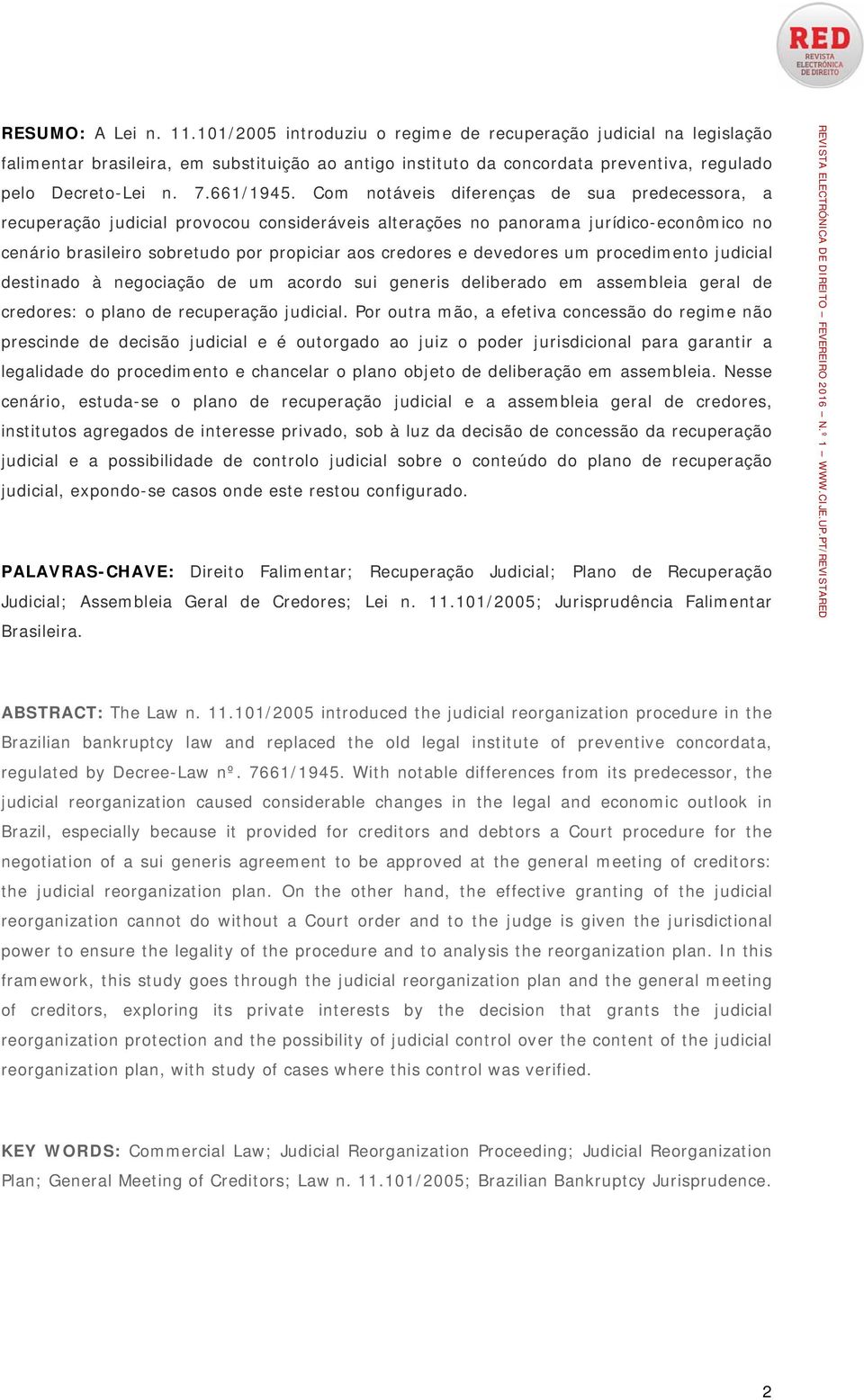 Com notáveis diferenças de sua predecessora, a recuperação judicial provocou consideráveis alterações no panorama jurídico-econômico no cenário brasileiro sobretudo por propiciar aos credores e