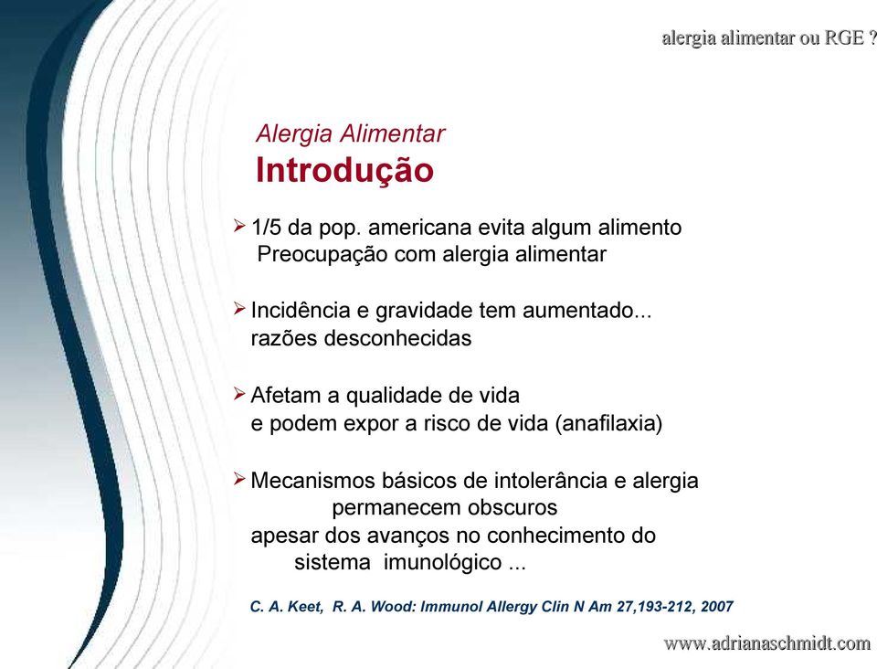 .. razões desconhecidas Afetam a qualidade de vida e podem expor a risco de vida (anafilaxia) Mecanismos