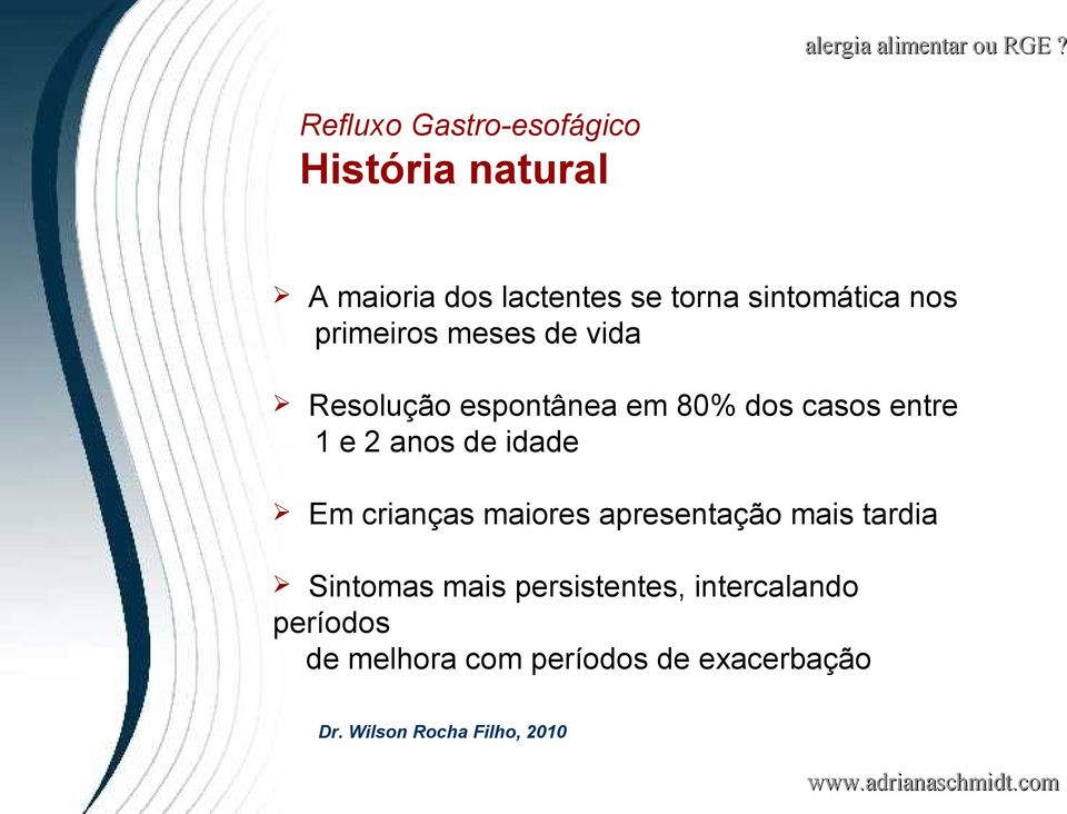 e 2 anos de idade Em crianças maiores apresentação mais tardia Sintomas mais