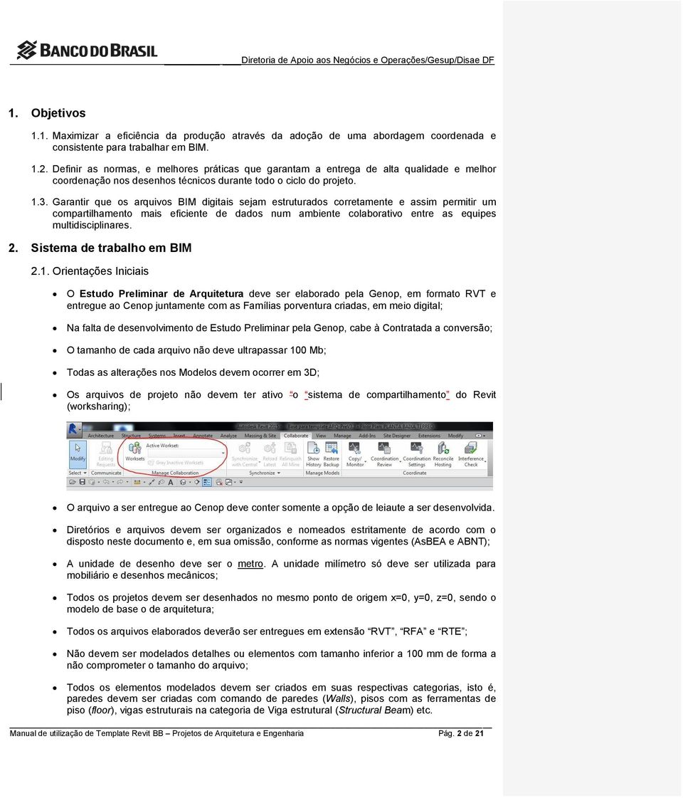 Garantir que os arquivos BIM digitais sejam estruturados corretamente e assim permitir um compartilhamento mais eficiente de dados num ambiente colaborativo entre as equipes multidisciplinares. 2.