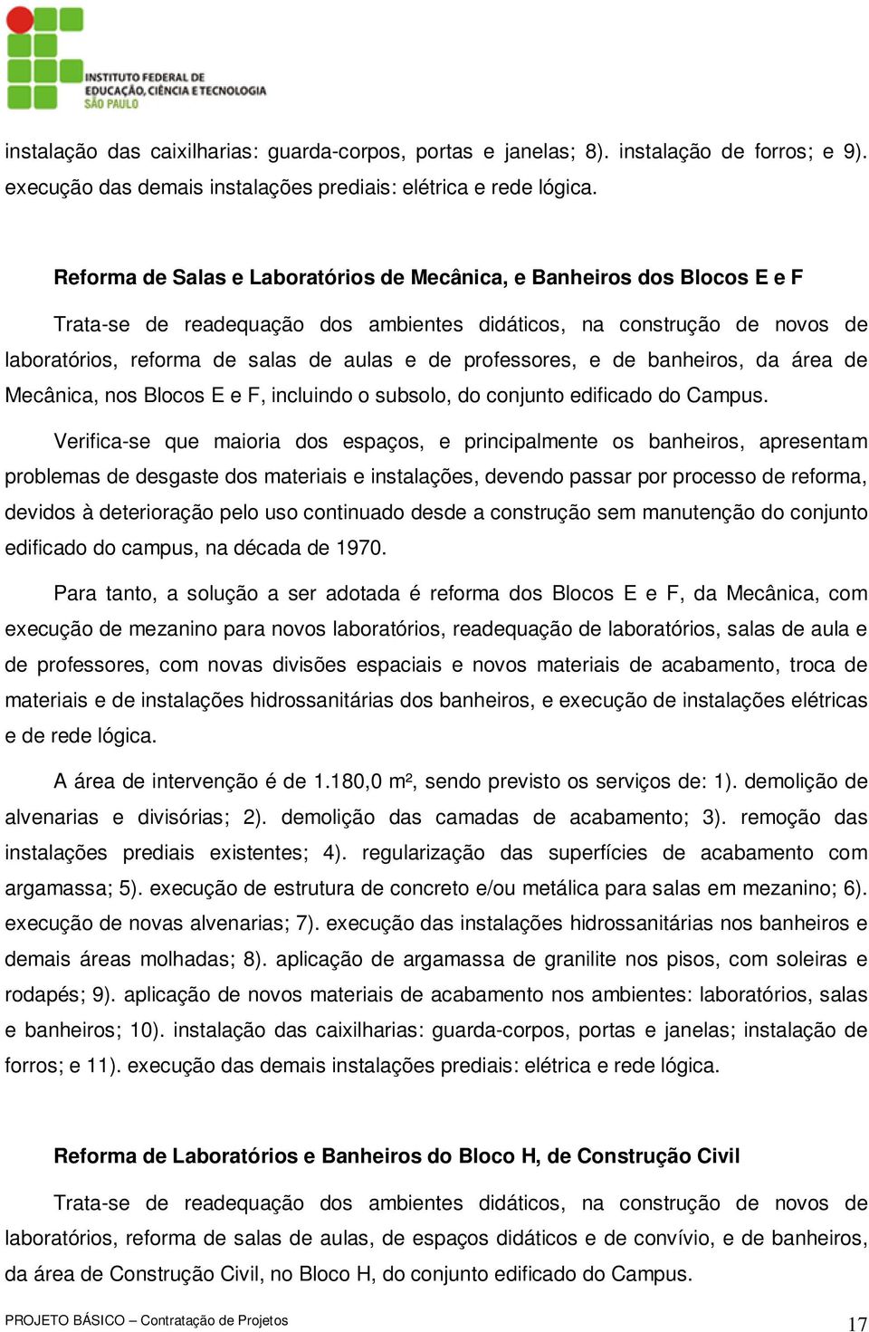 professores, e de banheiros, da área de Mecânica, nos Blocos E e F, incluindo o subsolo, do conjunto edificado do Campus.