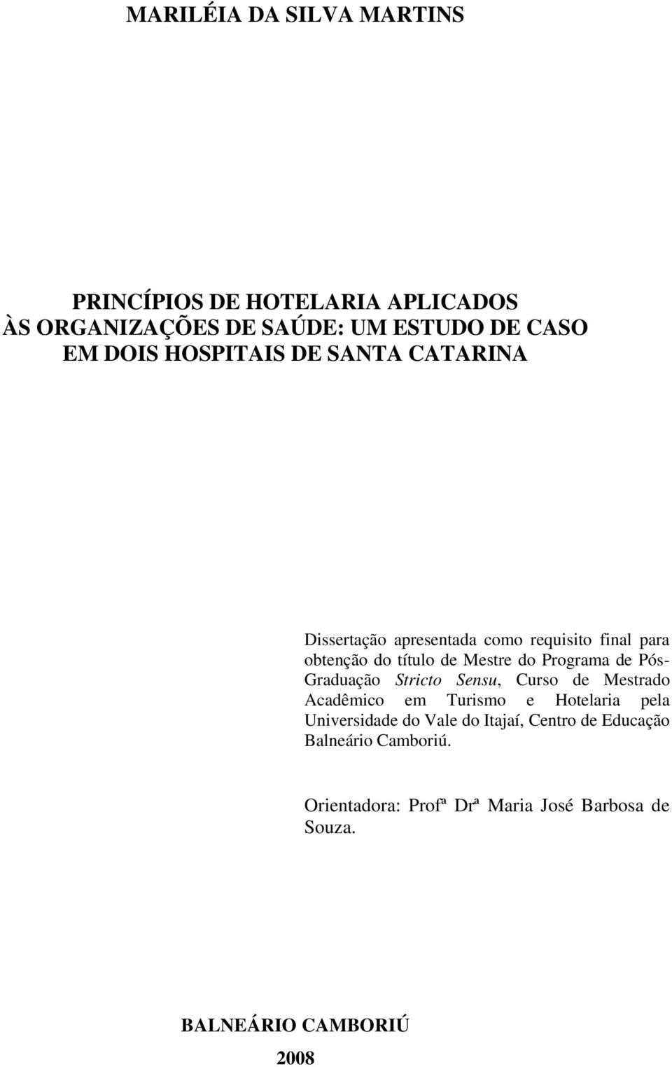 Programa de Pós- Graduação Stricto Sensu, Curso de Mestrado Acadêmico em Turismo e Hotelaria pela Universidade do