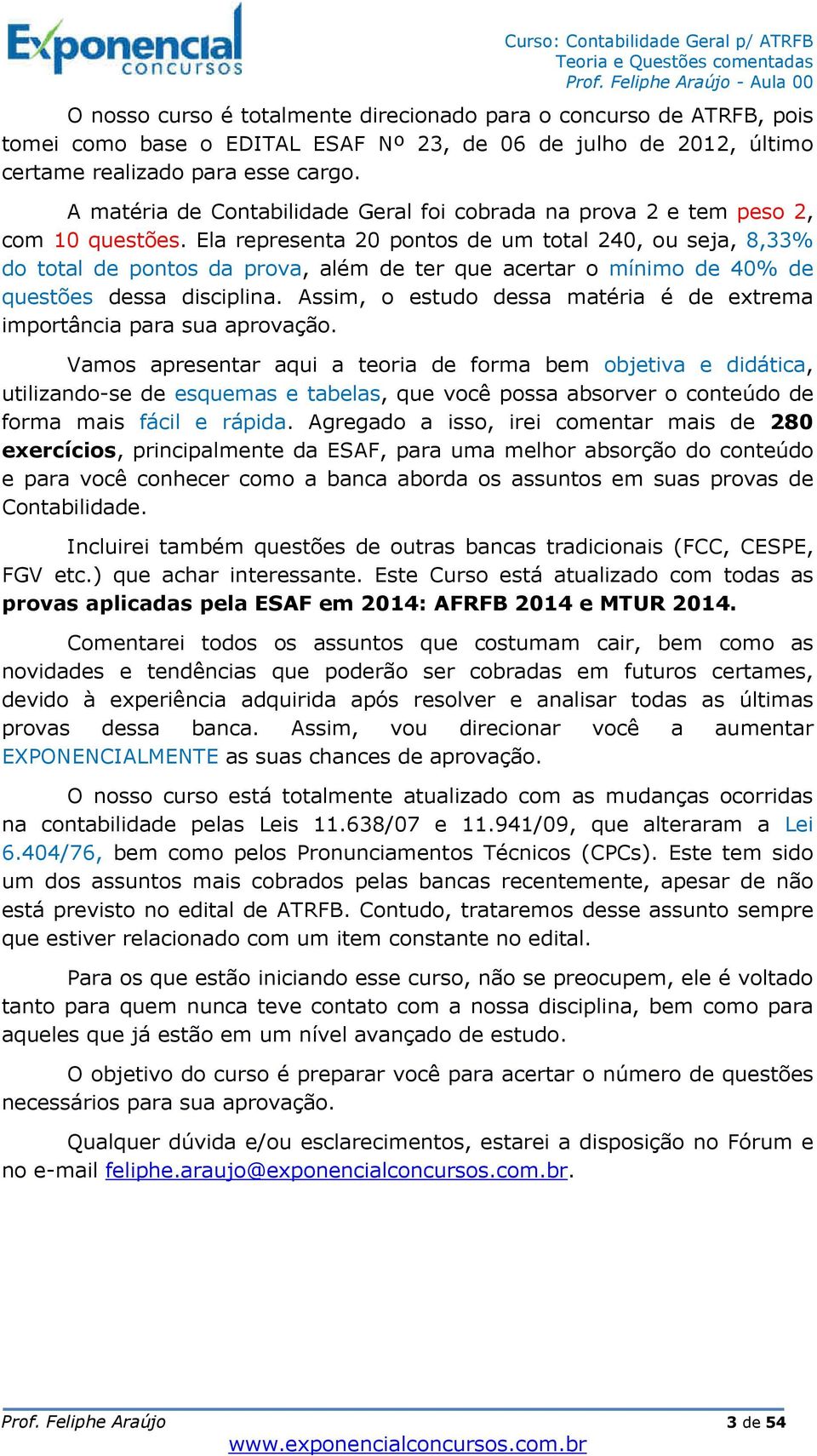 Ela representa 20 pontos de um total 240, ou seja, 8,33% do total de pontos da prova, além de ter que acertar o mínimo de 40% de questões dessa disciplina.