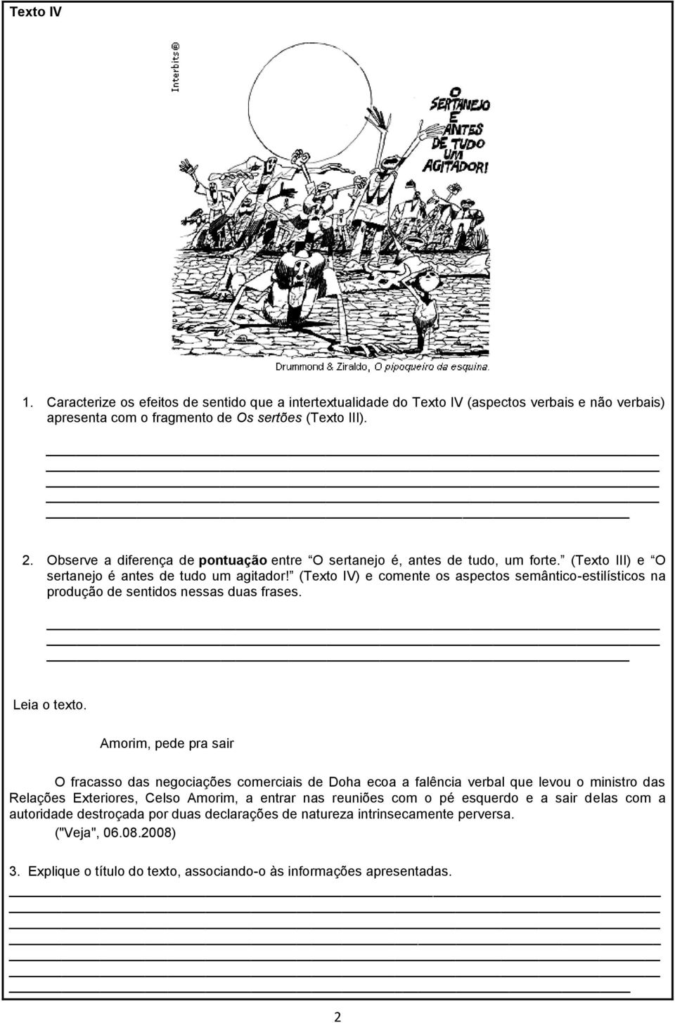 (Texto IV) e comente os aspectos semântico-estilísticos na produção de sentidos nessas duas frases. Leia o texto.