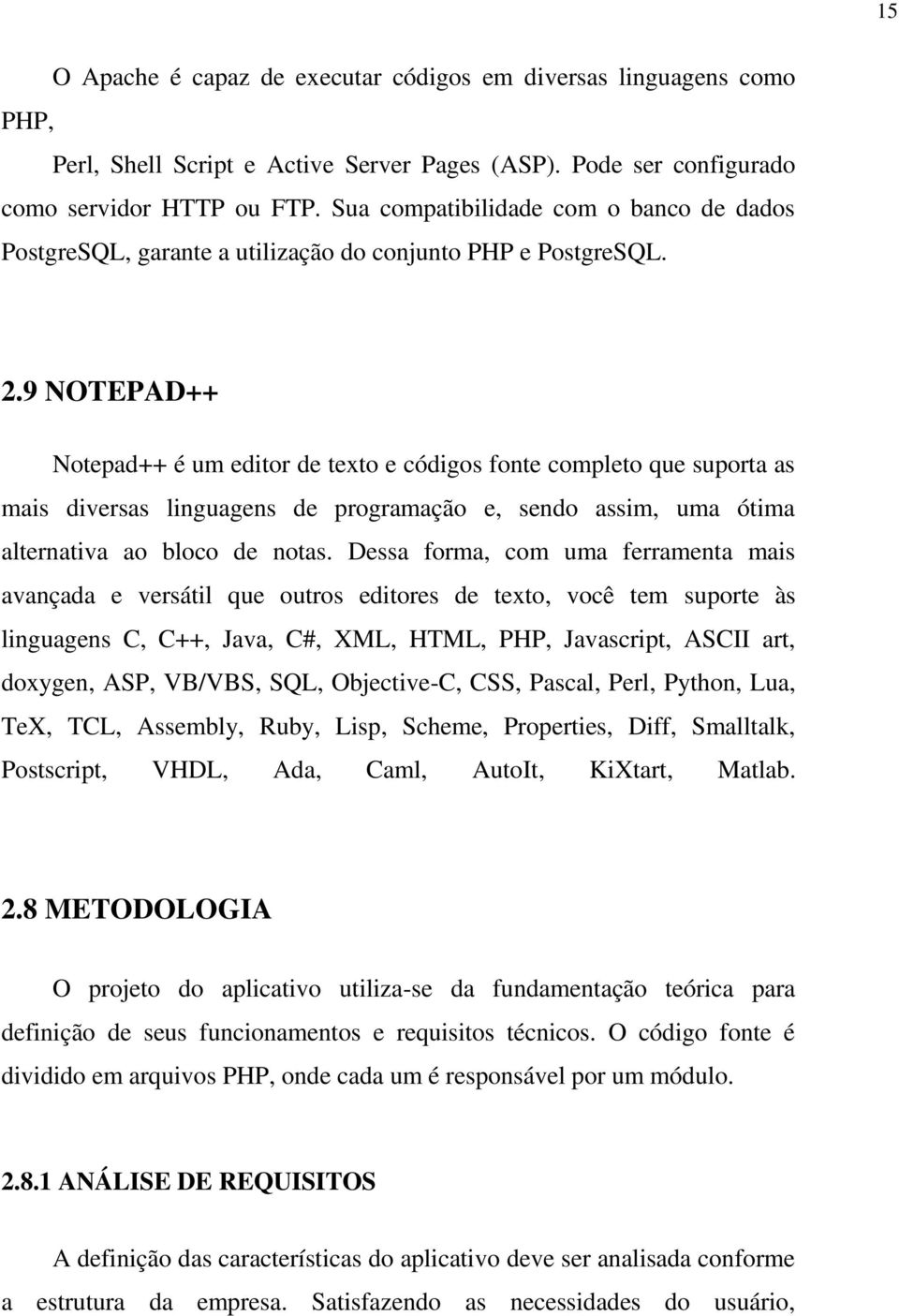 9 NOTEPAD++ Notepad++ é um editor de texto e códigos fonte completo que suporta as mais diversas linguagens de programação e, sendo assim, uma ótima alternativa ao bloco de notas.