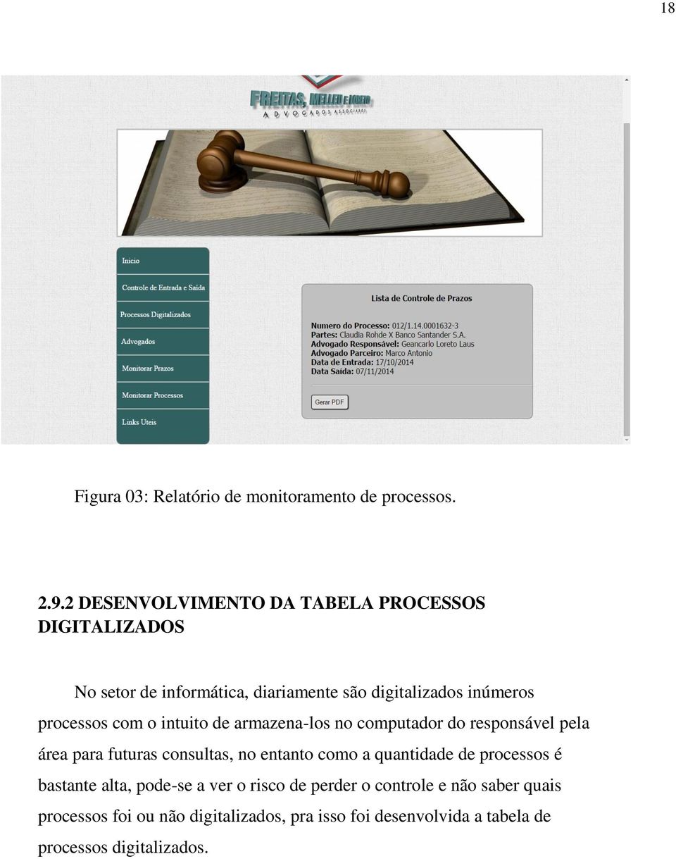 processos com o intuito de armazena-los no computador do responsável pela área para futuras consultas, no entanto como a