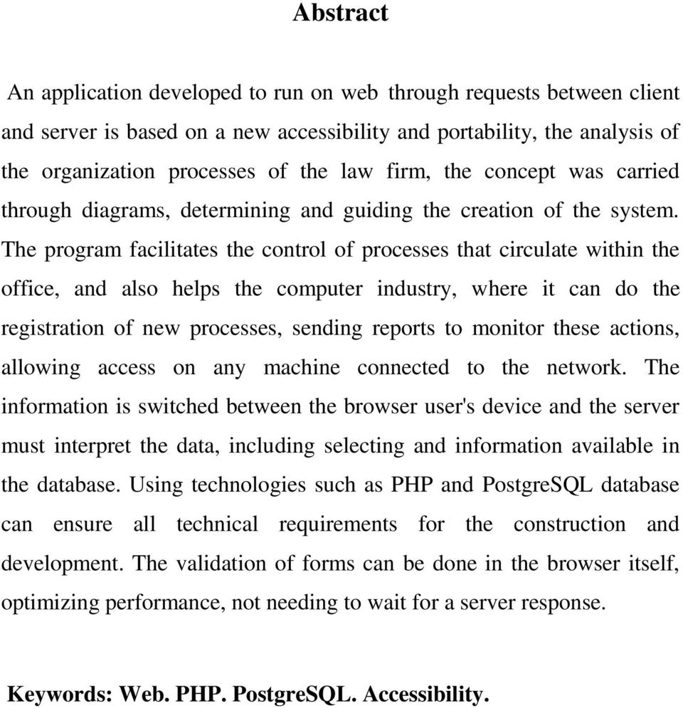 The program facilitates the control of processes that circulate within the office, and also helps the computer industry, where it can do the registration of new processes, sending reports to monitor