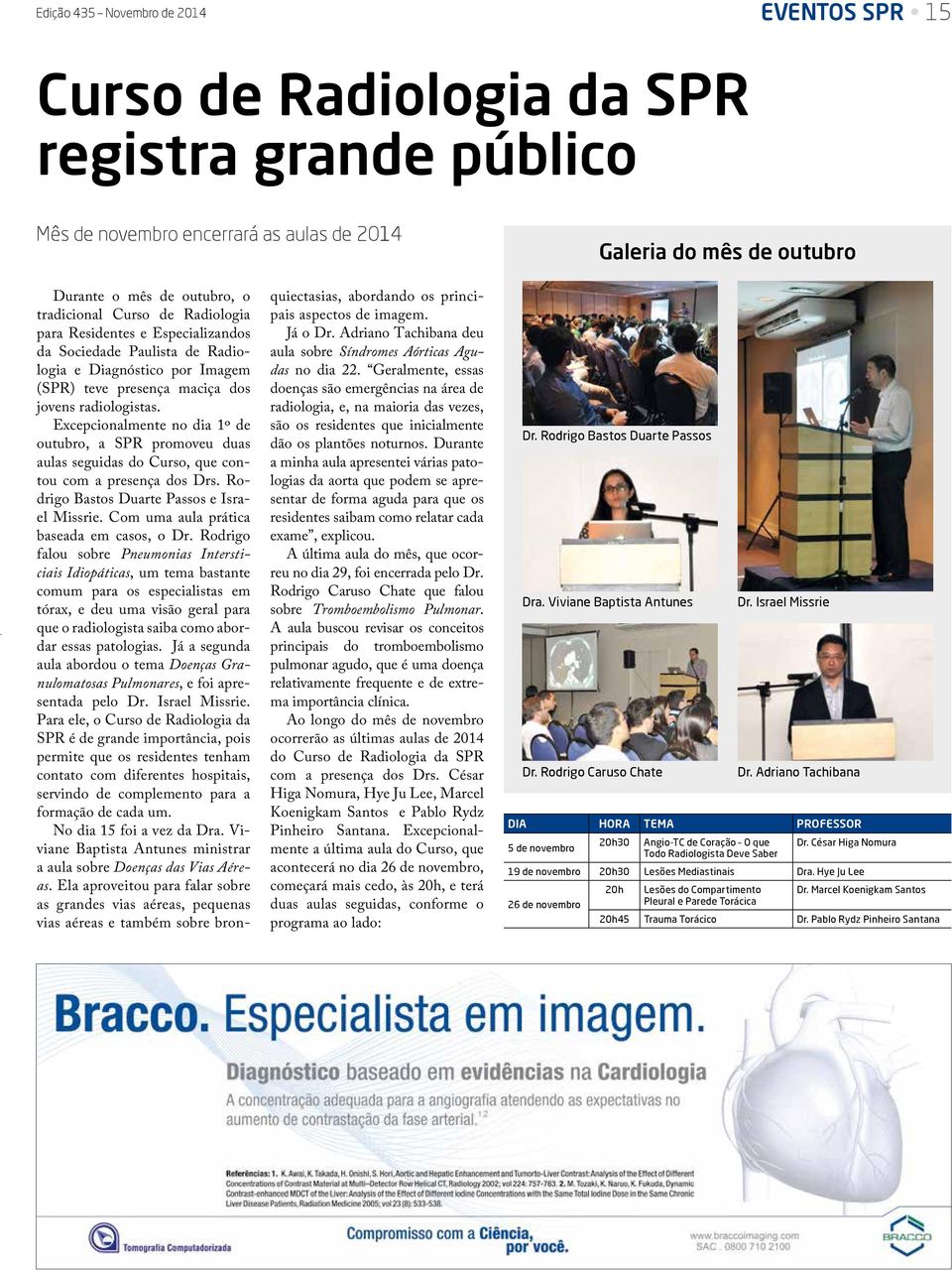 Excepcionalmente no dia 1º de outubro, a SPR promoveu duas aulas seguidas do Curso, que contou com a presença dos Drs. Rodrigo Bastos Duarte Passos e Israel Missrie.