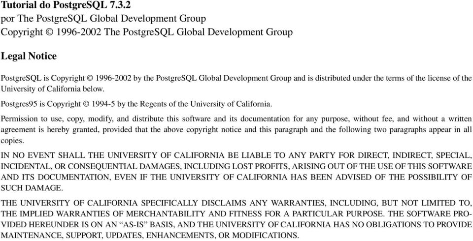 is distributed under the terms of the license of the University of California below. Postgres95 is Copyright 1994-5 by the Regents of the University of California.