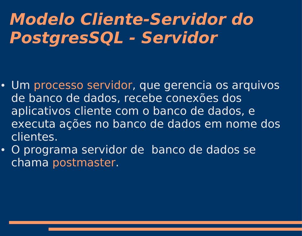 aplicativos cliente com o banco de dados, e executa ações no banco de