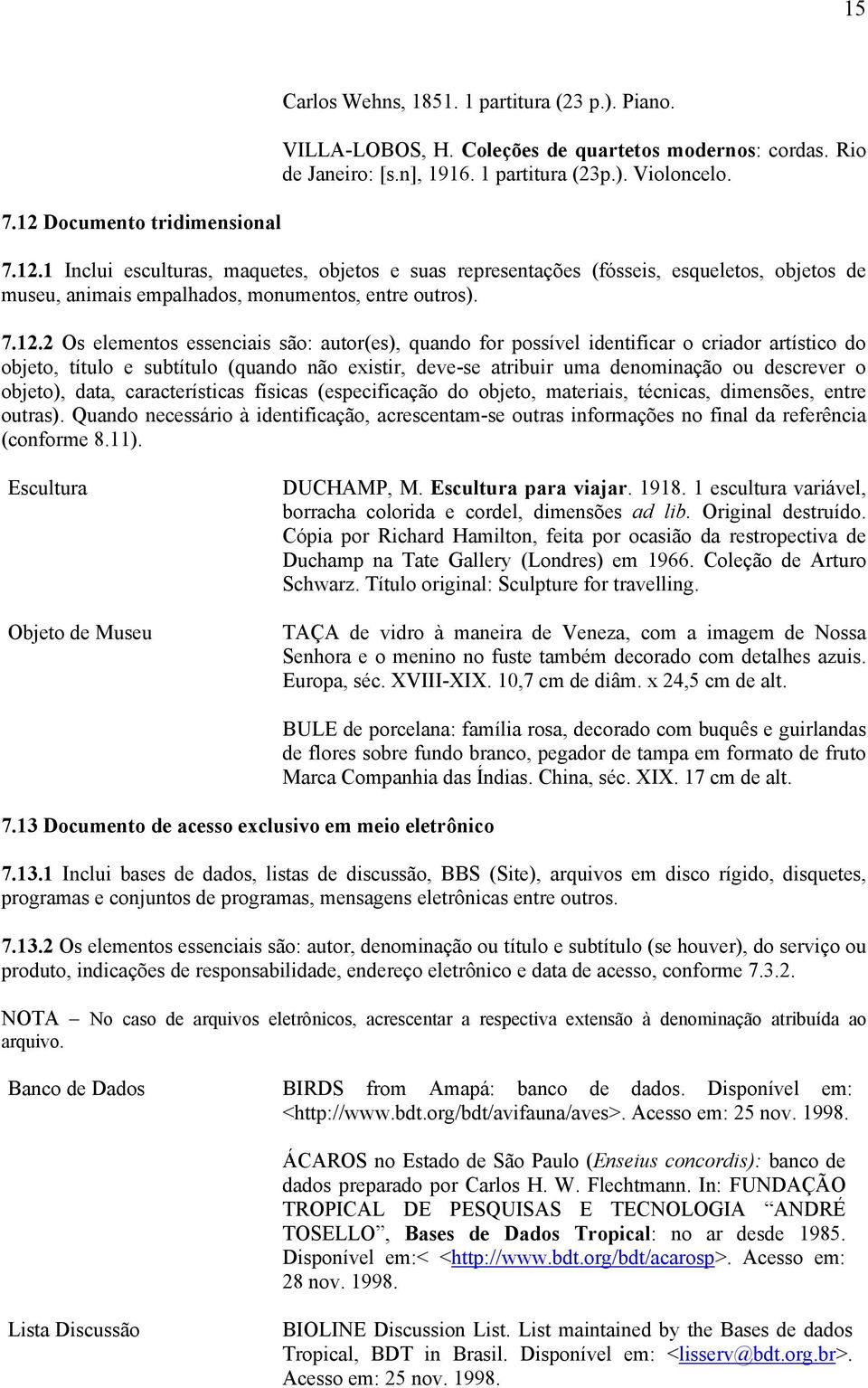 objeto), data, características físicas (especificação do objeto, materiais, técnicas, dimensões, entre outras).