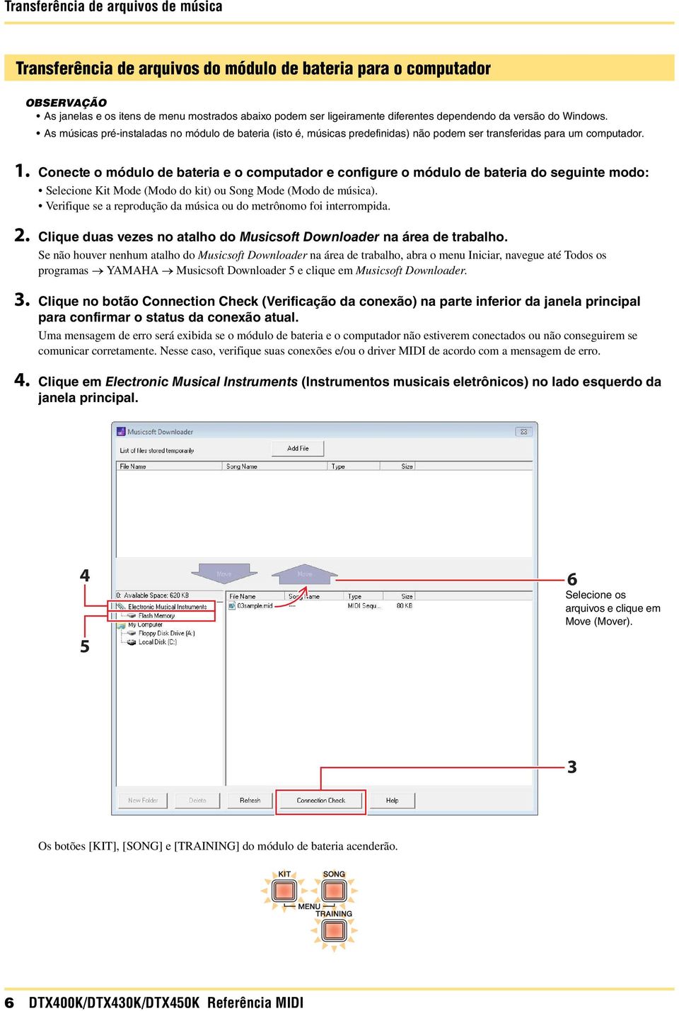 Conecte o módulo de bateria e o computador e configure o módulo de bateria do seguinte modo: Selecione Kit Mode (Modo do kit) ou Song Mode (Modo de música).