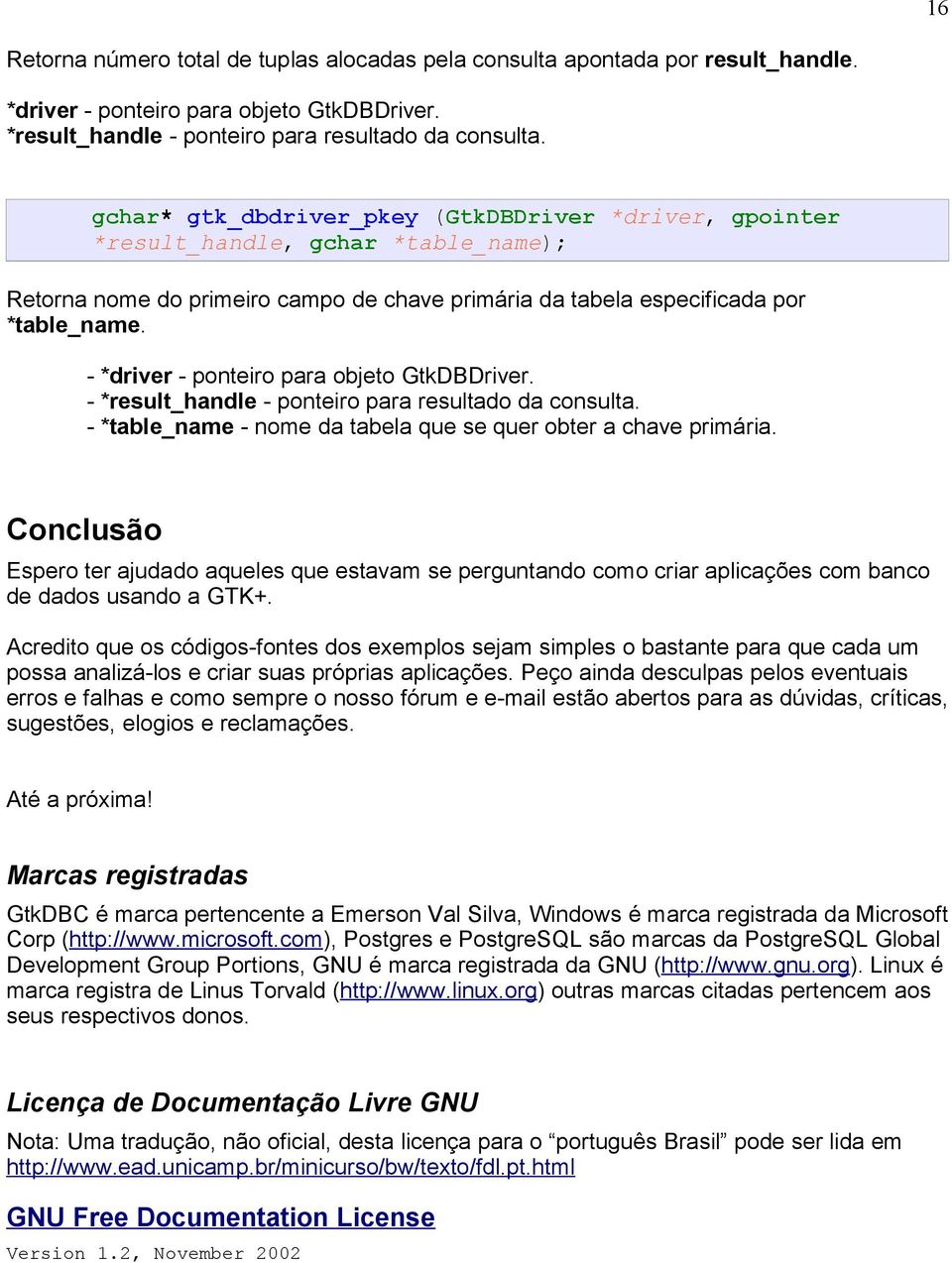 - *result_handle - ponteiro para resultado da consulta. - *table_name - nome da tabela que se quer obter a chave primária.