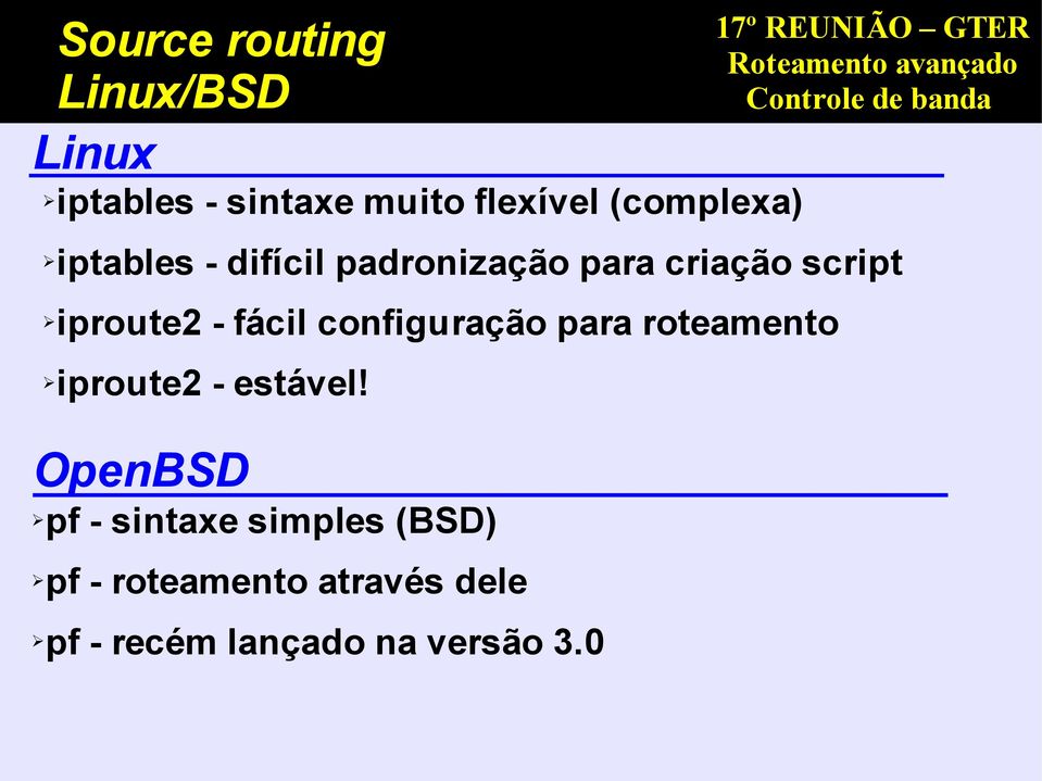 - fácil configuração para roteamento iproute2 - estável!