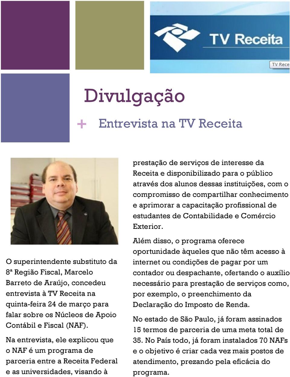 O superintendente substituto da 8ª Região Fiscal, Marcelo Barreto de Araújo, concedeu entrevista à TV Receita na quinta-feira 24 de março para falar sobre os Núcleos de Apoio Contábil e Fiscal (NAF).