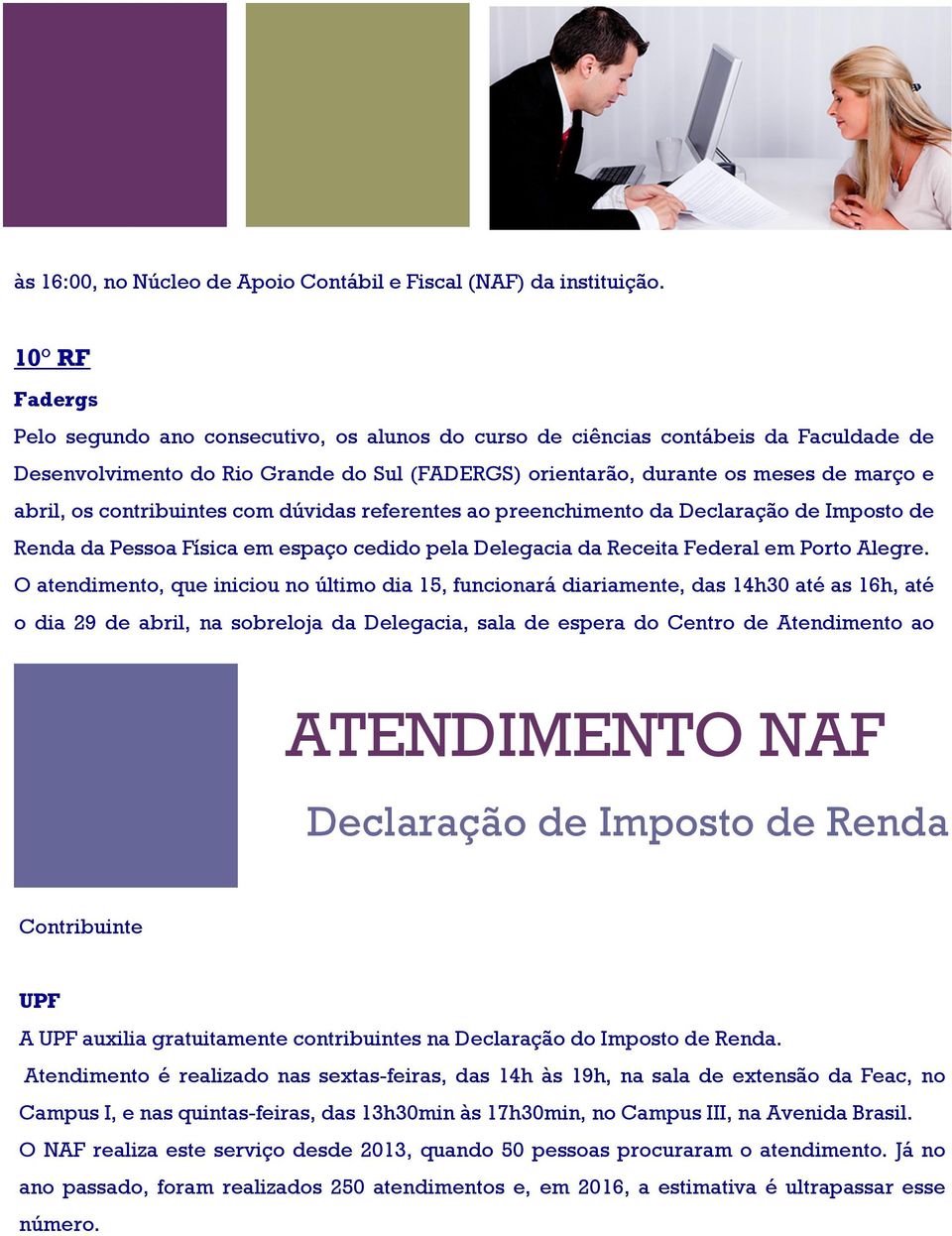 contribuintes com dúvidas referentes ao preenchimento da Declaração de Imposto de Renda da Pessoa Física em espaço cedido pela Delegacia da Receita Federal em Porto Alegre.
