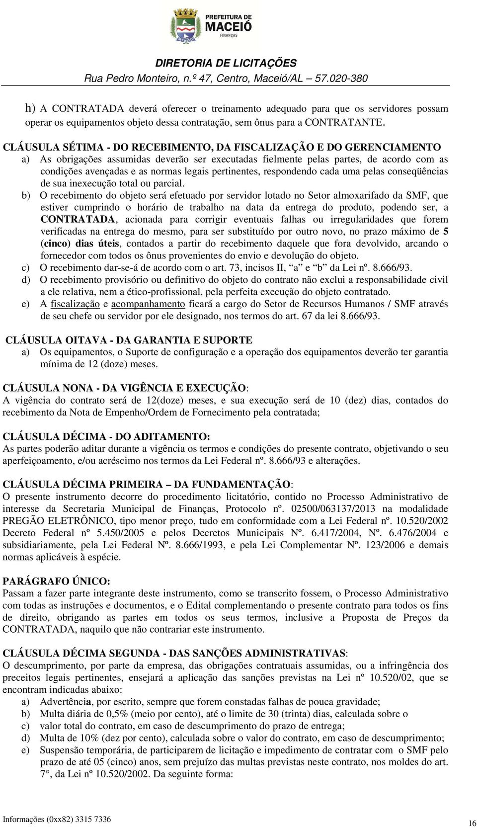 pertinentes, respondendo cada uma pelas conseqüências de sua inexecução total ou parcial.