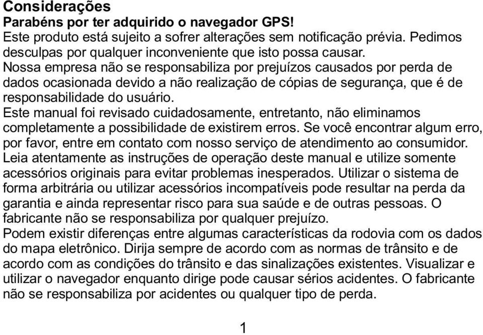 Este manual foi revisado cuidadosamente, entretanto, não eliminamos completamente a possibilidade de existirem erros.