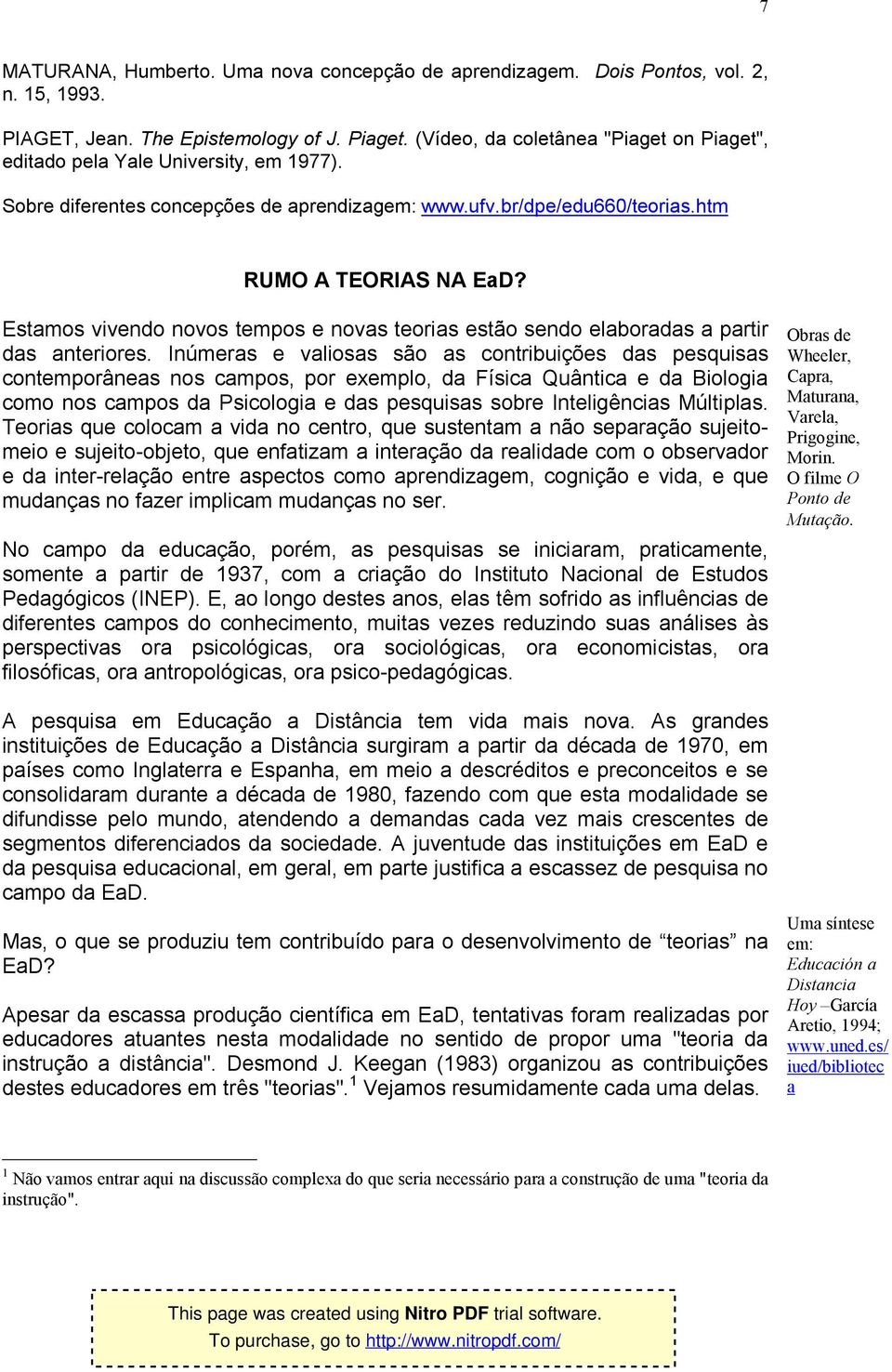 Estamos vivendo novos tempos e novas teorias estão sendo elaboradas a partir das anteriores.