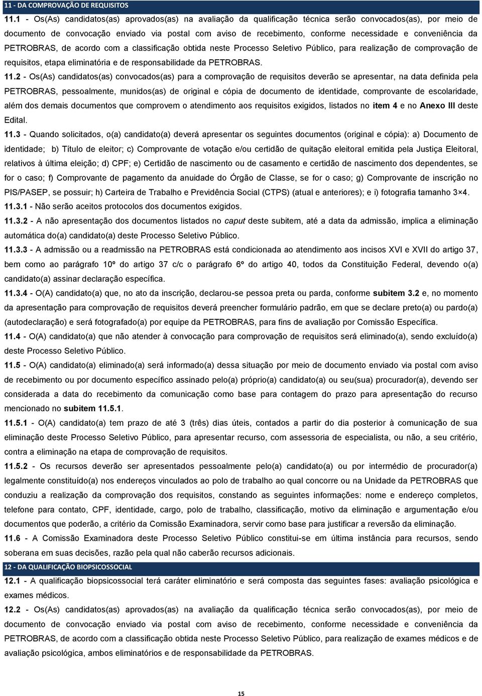 necessidade e conveniência da PETROBRAS, de acordo com a classificação obtida neste Processo Seletivo Público, para realização de comprovação de requisitos, etapa eliminatória e de responsabilidade