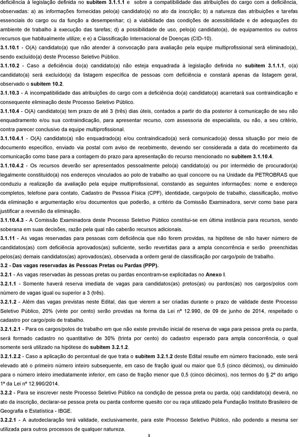 essenciais do cargo ou da função a desempenhar; c) a viabilidade das condições de acessibilidade e de adequações do ambiente de trabalho à execução das tarefas; d) a possibilidade de uso, pelo(a)