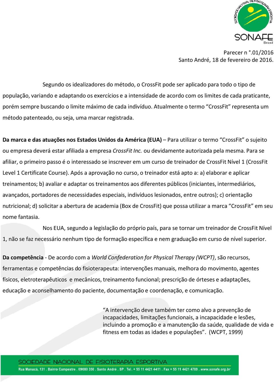 Da marca e das atuaçõesnos Estados Unidos da América (EUA) Para utilizar o termo CrossFit o sujeito ouempresa deveráestar afiliada a empresa CrossFitInc.oudevidamenteautorizada pela mesma.