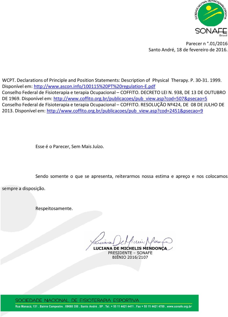 cod=507&psecao=5 Conselho Federal de Fisioterapia e terapia Ocupacional COFFITO. RESOLUÇÃO Nº424, DE 08 DE JULHO DE 2013. Disponível em: http://www.coffito.org.br/publicacoes/pub_view.asp?