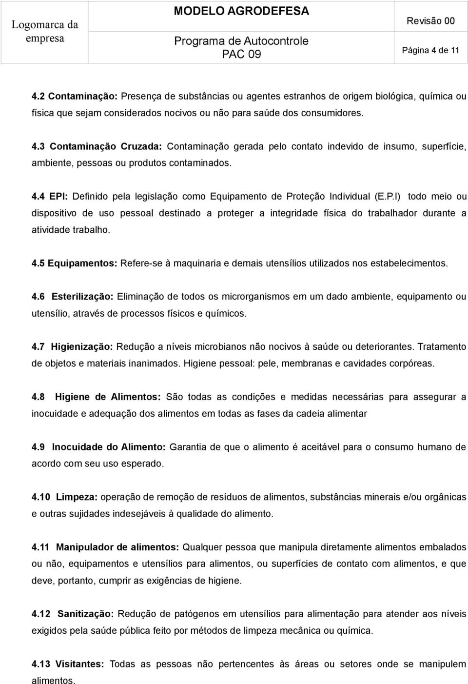 4.5 Equipamentos: Refere-se à maquinaria e demais utensílios utilizados nos estabelecimentos. 4.