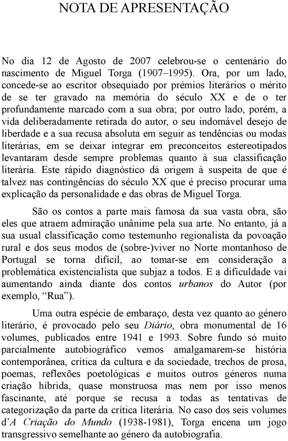 vida deliberadamente retirada do autor, o seu indomável desejo de liberdade e a sua recusa absoluta em seguir as tendências ou modas literárias, em se deixar integrar em preconceitos estereotipados